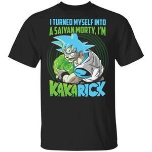 I Turned Myself Into A Saiyan Morty Im Kakarick Parody Anime Tee 17